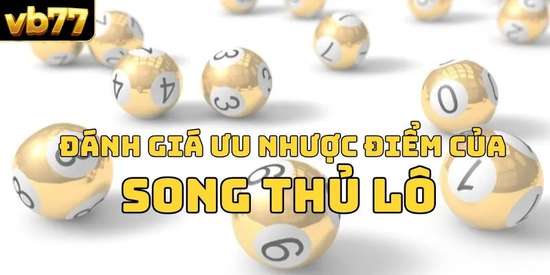 Đánh giá ưu nhược điểm của song thủ lô