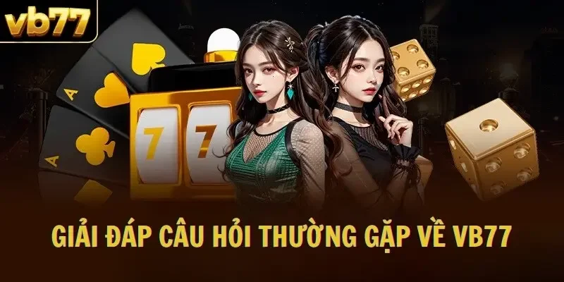 Giải đáp câu hỏi thường gặp về VB77