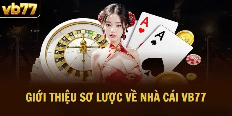 Giới thiệu sơ lược về nhà cái VB77